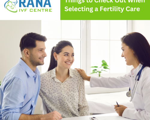 Things to Check Out When Selecting a Fertility Care